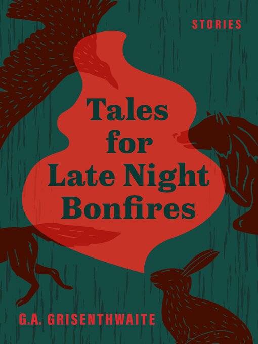 Title details for Tales for Late Night Bonfires by G.A. Grisenthwaite - Available